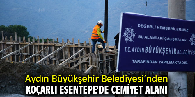 Aydın Büyükşehir Belediyesi'nden Koçarlı Esentepe'de Cemiyet Alanı