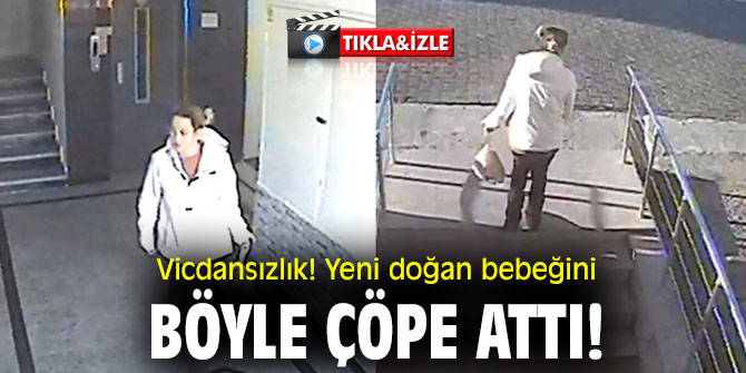 Vicdansızlık! Yeni doğan bebeğini böyle çöpe attı!