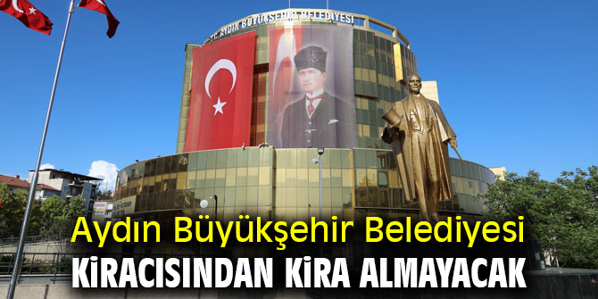 Aydın Büyükşehir Belediyesi kiracısından kira almayacak 