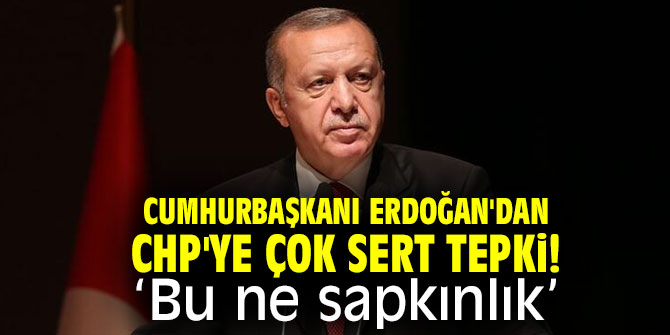 Cumhurbaşkanı Erdoğan'dan CHP'ye çok sert tepki: