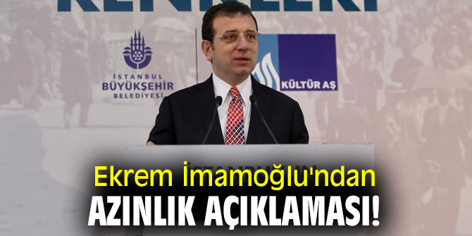 Ekrem İmamoğlu'ndan azınlık açıklaması!