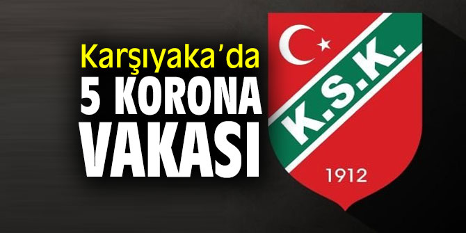 Karşıyaka’da 5 korona virüs vakası