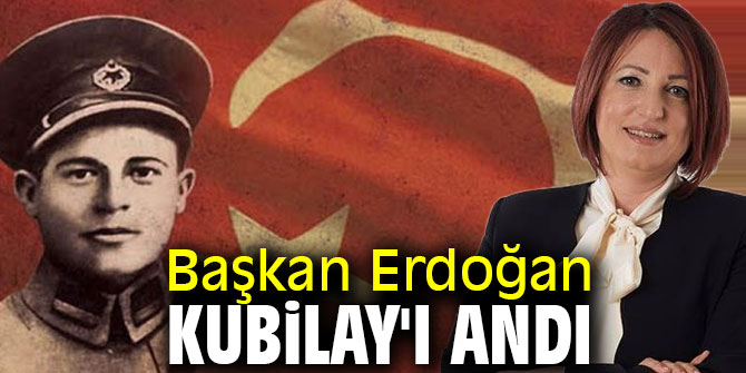 Başkan Erdoğan Kubilay'ı andı