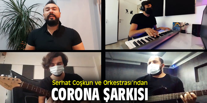 SERHAT COŞKUN VE ORKESTRASINDAN CORONA ŞARKISI 