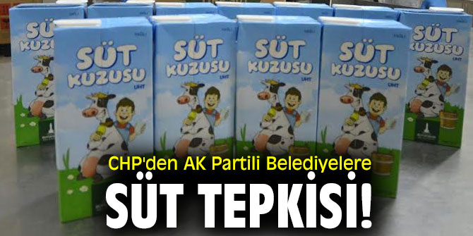 CHP'den AK Partili Belediyelere süt tepkisi!