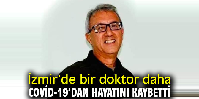 İzmir’de Covid-19’dan bir doktor daha hayatını kaybetti