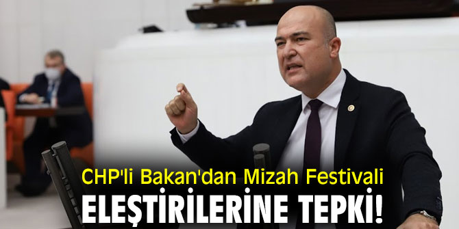 CHP'li Bakan'dan Mizah Festivali eleştirilerine tepki!