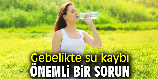 Uzmanı açıkladı! Gebelikte su kaybına dikkat!