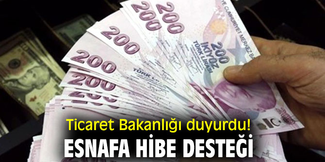 Ticaret Bakanlığı duyurdu! Esnafa hibe desteği!