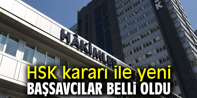 HSK kararı ile yeni başsavcılar belli oldu