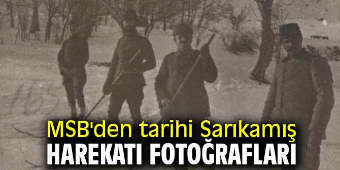 MSB'den tarihi Sarıkamış Harekatı fotoğrafları