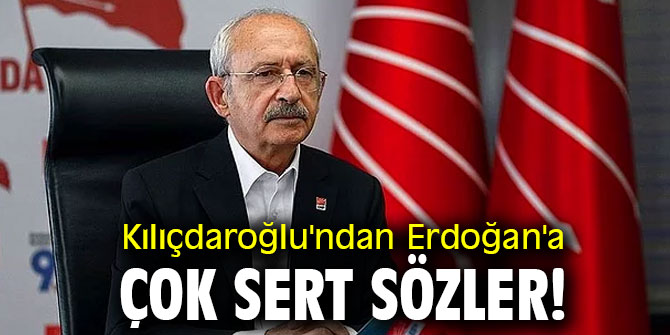 Kılıçdaroğlu'ndan Erdoğan'a çok sert sözler!