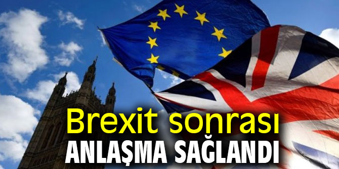 Brexit sonrası anlaşma sağlandı
