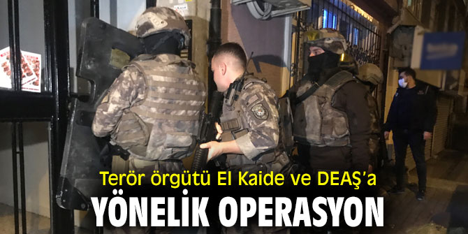 Terör örgütü El Kaide ve DEAŞ’a yönelik operasyon