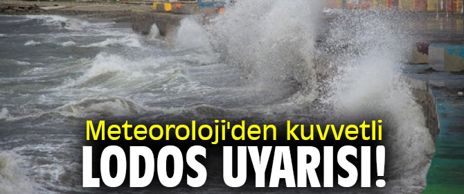 Meteoroloji'den kuvvetli lodos uyarısı! 