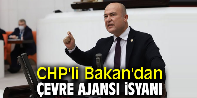 CHP'li Bakan'dan Çevre Ajansı isyanı