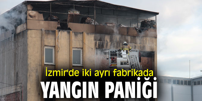 İzmir'de fabrikalar yandı