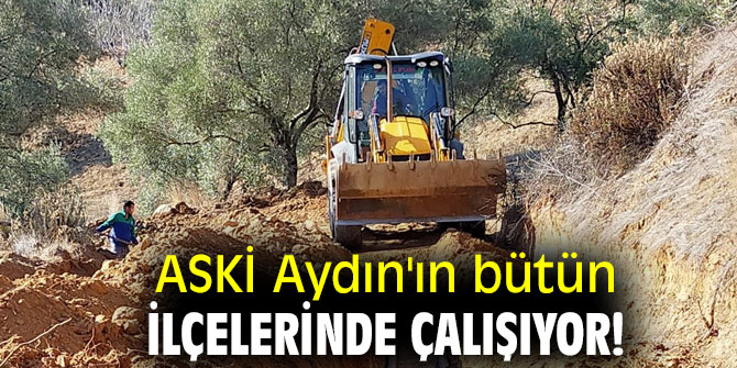  ASKİ Aydın'ın bütün ilçelerinde çalışıyor!