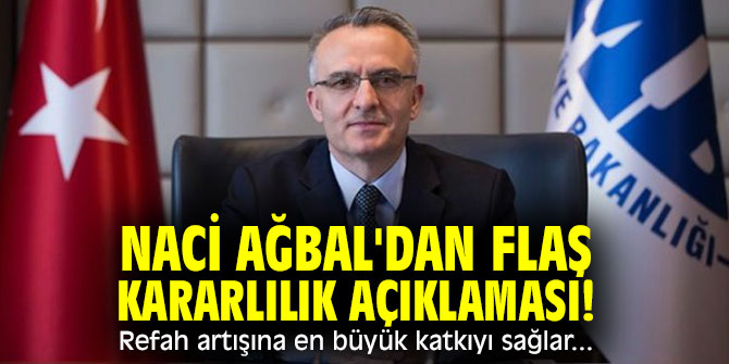 Naci Ağbal'dan kararlılık açıklaması! Refah artışına en büyük katkıyı sağlar...