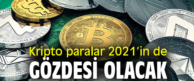 Kripto paralar 2021’in de gözdesi olacak