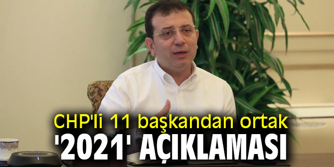 CHP'li 11 başkandan ortak '2021' açıklaması