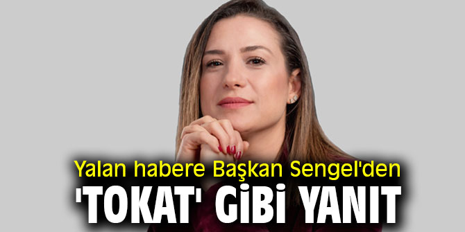 Yalan habere Başkan Sengel'den 'tokat' gibi yanıt