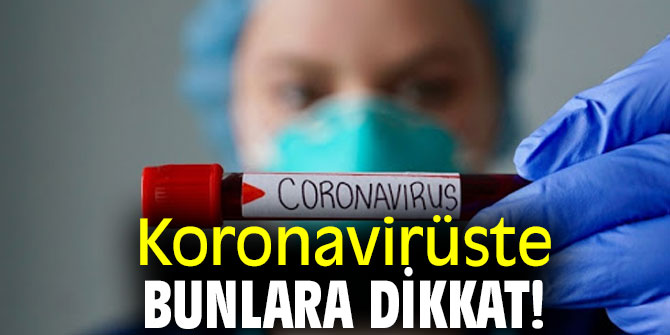 Koronavirüste bunlara dikkat! 