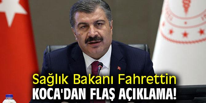 Sağlık Bakanı Fahrettin Koca'dan flaş açıklama!