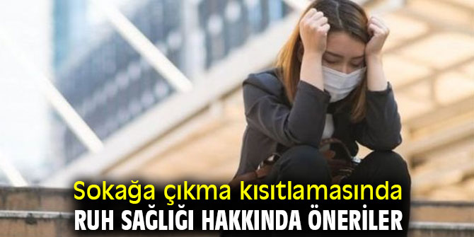 Uzmanından sokağa çıkma kısıtlamasında ruh sağlığı hakkında öneriler