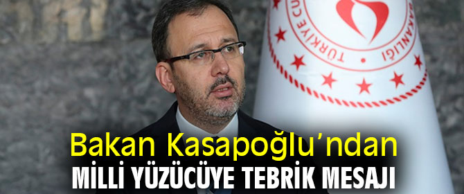 Bakan Kasapoğlu’ndan milli yüzücüye tebrik mesajı
