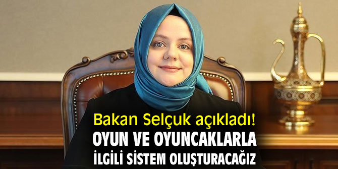 Bakan Selçuk açıkladı! Oyun ve oyuncaklarla ilgili sistem oluşturacağız