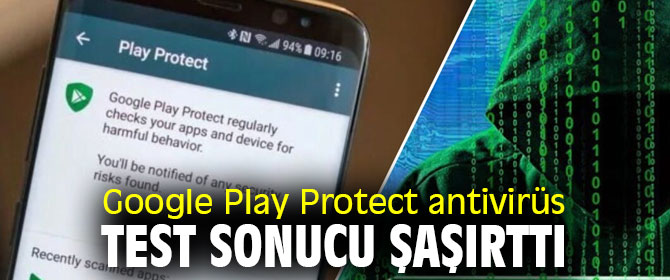 Beklenmedik Google Play Protect antivirüs test sonucu!