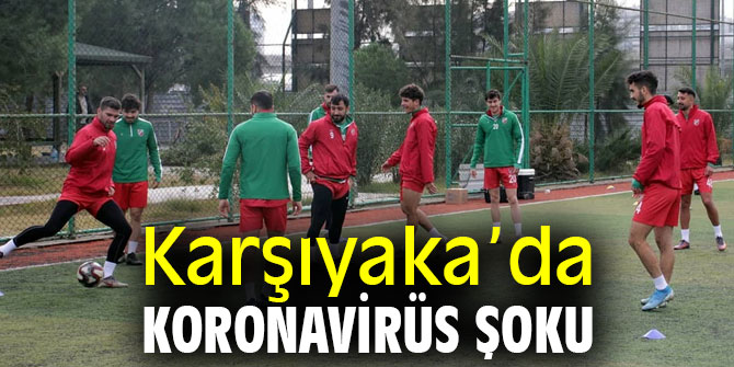 Karşıyaka’da korona virüs şoku