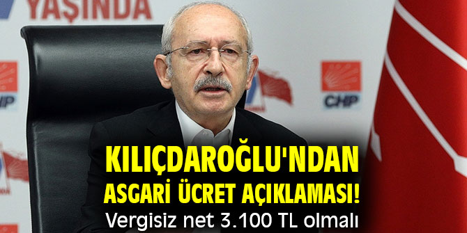 Kılıçdaroğlu'ndan asgari ücret açıklaması! Vergisiz net 3.100 TL olmalı