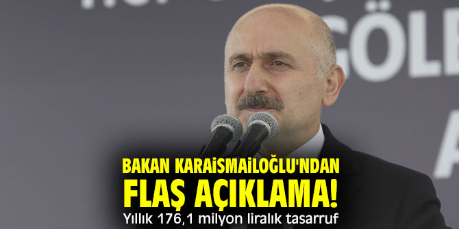 Bakan Karaismailoğlu'ndan flaş açıklama! Yıllık 176,1 milyon liralık tasarruf