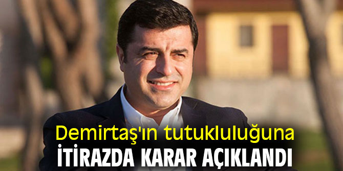 Selahattin Demirtaş'ın tutukluluğuna itirazda karar açıklandı