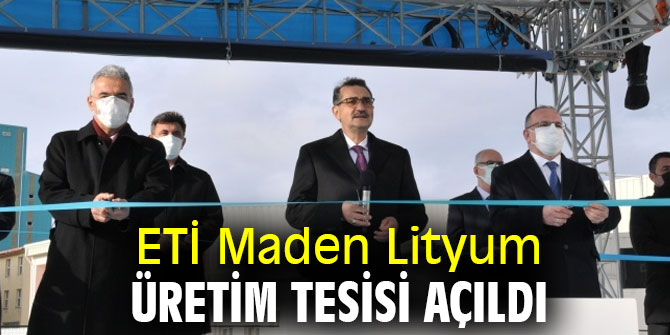 ETİ Maden Lityum Üretim Tesisi açıldı
