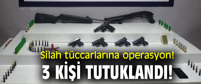 Silah tüccarlarına operasyon! 3 kişi tutuklandı!