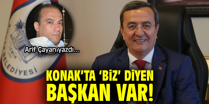 KONAK’TA ‘BİZ’ DİYEN BAŞKAN VAR!