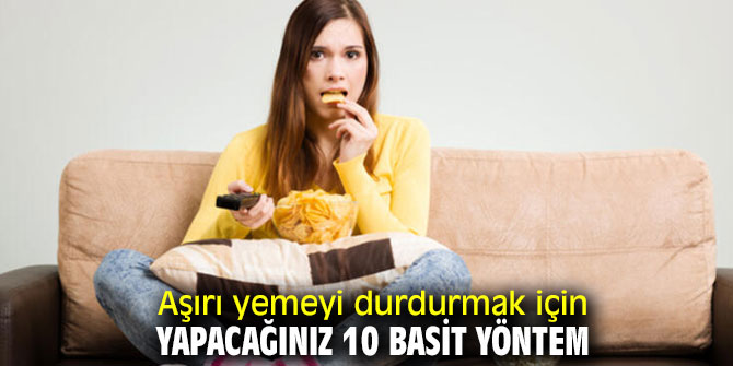Bu önerilerle aşırı yemeyi durdurabilirsiniz!