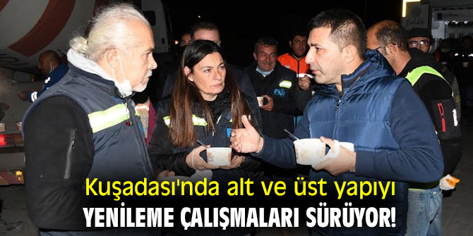 Kuşadası'nda alt ve üst yapıyı yenileme çalışmaları sürüyor!