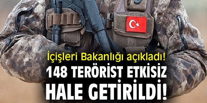İçişleri Bakanlığı açıkladı! 148 terörist etkisiz hale getirildi!