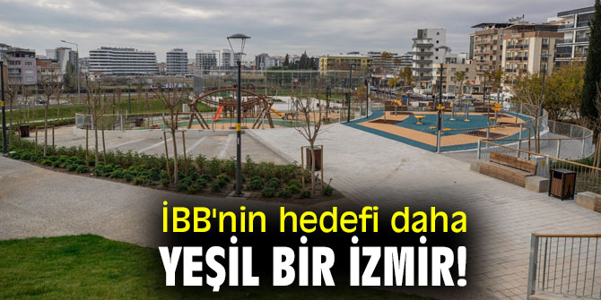 İBB'nin hedefi daha yeşil bir İzmir!