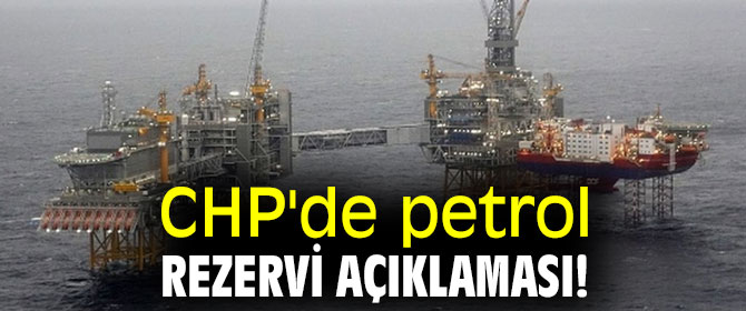 CHP'de petrol rezervi açıklaması!