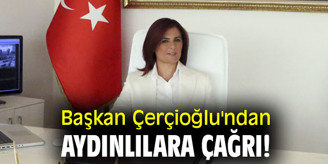 Başkan Çerçioğlu'ndan Aydınlılara çağrı!
