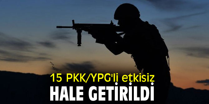 15 PKK/YPG'li etkisiz hale getirildi