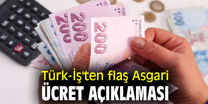 Türk-İş'ten flaş Asgari ücret açıklaması