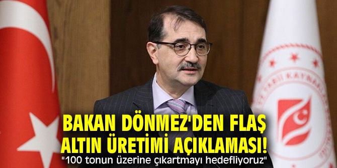 Bakan Dönmez'den flaş altın üretimi açıklaması! "100 tonun üzerine çıkartmayı hedefliyoruz"