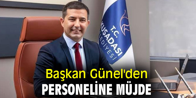 Kuşadası Belediyesi personeline müjde!
