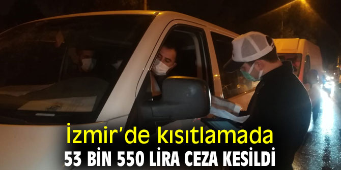 İzmir’de kısıtlamada 53 bin 550 lira ceza kesildi
